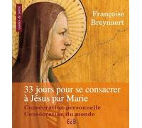 33 jours pour se consacrer à Jésus par Marie