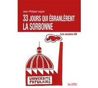 33 jours qui ébranlèrent la sorbonne Jean-Philippe Legois (Auteur)
