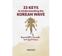33 Keys to Understanding the Korean Wave: Beyond BTS, Parasite, and Squid Game