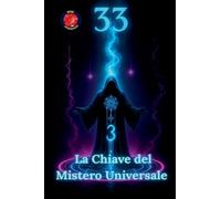 33 La Chiave del Mistero Universale