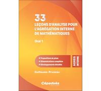 33 leçons d’analyse pour l’agrégation interne de mathématiques. Oral 1 - Propositions de plans - Démonstrations complètes - Développements détaillés