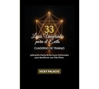 33 LEYES UNIVERSALES PARA EL ÉXITO - CUADERNO DE TRABAJO: Aplicación Diaria de las Leyes Universales para Manifestar una Vida Plena