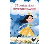 33 Petites Filles extraordinaires: Histoires du soir pleines de courage, douceur et imagination pour petites filles de 3 à 6 ans