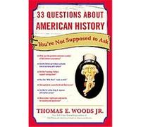 33 Questions About American History You're Not Supposed to Ask Thomas E. Woods (Auteur)