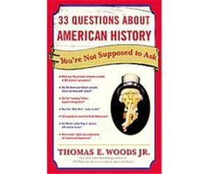 33 Questions About American History You're Not Supposed to Ask Thomas E. Woods (Auteur)