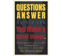 33 Questions to Answer Before You Make a Career Change: Navigate Your Transition to a More Fulfilling Career