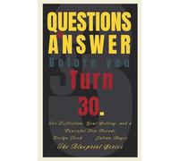 33 Questions to Answer Before You Turn 30: For Reflection, Goal Setting, and a Powerful New Decade