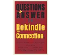 33 Questions to Answer to Rekindle Your Connection: Reignite Intimacy and Deepen Your Love Story