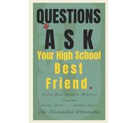 33 Questions to Ask Your High School Best Friend: Relive Your Favorite Memories Together