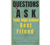 33 Questions to Ask Your High School Best Friend: Relive Your Favorite Memories Together