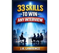 33 Skills to Win Any Interview: From Resume to Offer Letter