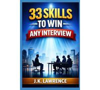 33 Skills to Win Any Interview: From Resume to Offer Letter