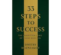 33 Steps To Success, The Unwritten Laws of Those Who Win: Timeless Principles, Mental Models & Proven Habits to Win in Wealth, Work, and Life-No Matter Where You Start