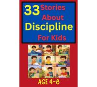 33 Stories About Discipline for Kids: Inspiring Bedtime Stories About Self-Control, Responsibility, Good Habits, Patience, Focus, and Growing Into Strong Little Leaders