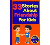 33 Stories About Friendship for Kids: Heartwarming Short Stories About Kindness, Sharing, Teamwork, Inclusion, and Caring for Children Ages 5-9
