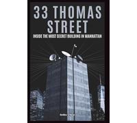 33 Thomas Street: Inside the Most Secret Building in Manhattan: A Deep Dive into the Heart of the NSA's Global Surveillance Network