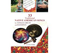 33 Traditional Native American Songs For Tongue Drum And Handpan: Play By Number