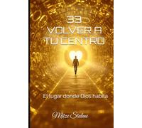 33 Volver a tu Centro: El lugar donde Dios habita
