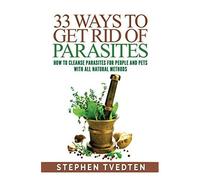 33 Ways To Get Rid Of Parasites