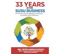 33 Years in the Susu Business: A Practical Guide to Building and Scaling a Successful SUSU Enterprise