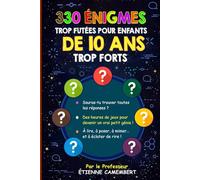 330 ÉNIGMES TROP FUTÉES POUR ENFANTS DE 10 ANS TROP FORTS: Des heures de jeux pour devenir un vrai génie! À lire, à poser, à mimer et à éclater de rire!