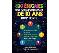330 ÉNIGMES TROP FUTÉES POUR ENFANTS DE 10 ANS TROP FORTS: Des heures de jeux pour devenir un vrai génie! À lire, à poser, à mimer et à éclater de rire!