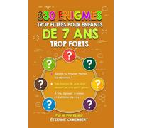 330 ÉNIGMES TROP FUTÉES POUR ENFANTS DE 7 ANS TROP FORTS: Des heures de jeux pour devenir un vrai petit génie! À lire, à poser, à mimer et à éclater de rire!