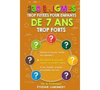 330 ÉNIGMES TROP FUTÉES POUR ENFANTS DE 7 ANS TROP FORTS: Des heures de jeux pour devenir un vrai petit génie! À lire, à poser, à mimer et à éclater de rire!