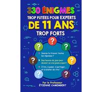 330 ÉNIGMES TROP FUTÉES POUR EXPERTS DE 11 ANS TROP FORTS: Des heures de jeux pour devenir un vrai jeune expert ! À lire, à poser, à partager et à éclater de rire !