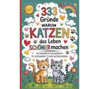 333 Gründe warum Katzen das Leben schöner machen: Ein besonderes Geschenkbuch für Katzenfreunde - voller Achtsamkeit, Freude und Katzenliebe, mit ... Verschenken zu Geburtstag oder Weihnachten