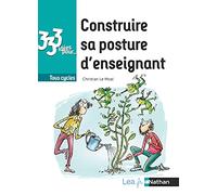 333 idées pour construire sa posture d'enseignant - Tous cycles (1, 2, 3 et 4): Tous cycles