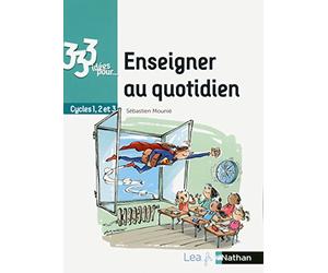 333 idées pour enseigner au quotidien - Cycles 1,2,3: Cycles 1,2 et 3