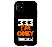 333 I'm Only Half Evil Funny Devil Humour Coque pour iPhone 11