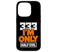 333 I'm Only Half Evil Funny Devil Humour Coque pour iPhone 14 Pro