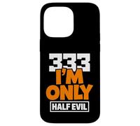 333 I'm Only Half Evil Funny Devil Humour Coque pour iPhone 14 Pro Max