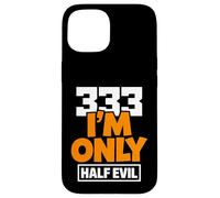 333 I'm Only Half Evil Funny Devil Humour Coque pour iPhone 15