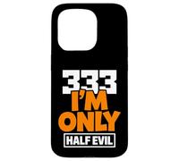 333 I'm Only Half Evil Funny Devil Humour Coque pour iPhone 15 Pro