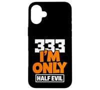 333 I'm Only Half Evil Funny Devil Humour Coque pour iPhone 16 Plus