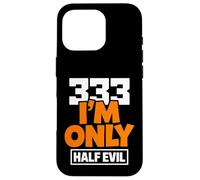333 I'm Only Half Evil Funny Devil Humour Coque pour iPhone 16 Pro