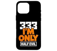 333 I'm Only Half Evil Funny Devil Humour Coque pour iPhone 16 Pro Max