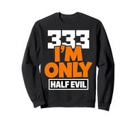 333 I'm Only Half Evil Funny Devil Humour Sweatshirt