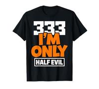 333 I'm Only Half Evil Funny Devil Humour T-Shirt