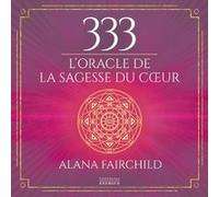 333 L'oracle de la sagesse du coeur Alana Fairchild (Auteur), Charlène Férès (Traduction)