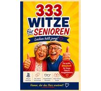 333 Witze für Senioren: Das große Witzebuch für Omas, Opas & Junggebliebene - Humor, der das Herz erwärmt