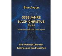 3333 Jahre nach Christus: Die Wahrheit über den Kosmos und den Menschen - Illustrierte gedruckte Farbausgabe
