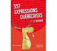 337 expressions québécoises à dévorer - Claire Armange - Ellipses - broché - Méthode de langue
