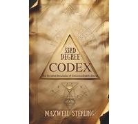 33rd Degree Codex: The Forbidden Knowledge Of Conscious Reality Design