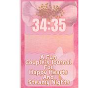 34:35 A Fun Couple's Journal for Happy Hearts and Steamy Nights: Funny Gift for Lovers/Significant Other