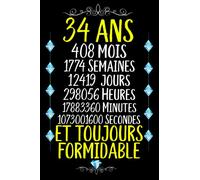 34 ans et toujours formidable: Joyeux Anniversaire 34 ans , Idée Cadeau Personnalisé pour Homme et Femme, Fille, Garçon, Soeur, Frére...carnet de notes joyeux anniversaire humour , 110 pages