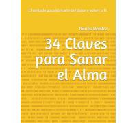 34 Claves para Sanar el Alma: El método para liberarte del dolor y volver a ti